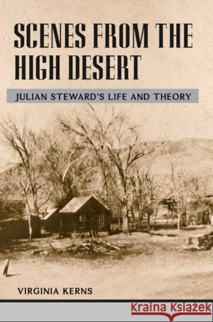 Scenes from the High Desert: Julian Steward's Life and Theory