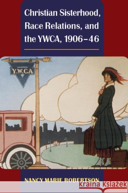 Christian Sisterhood, Race Relations, and the Ywca, 1906-46