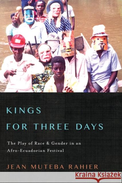 Kings for Three Days: The Play of Race and Gender in an Afro-Ecuadorian Festival