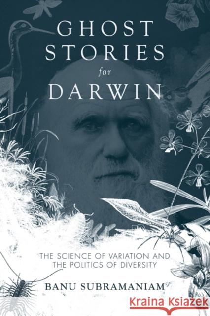 Ghost Stories for Darwin: The Science of Variation and the Politics of Diversity