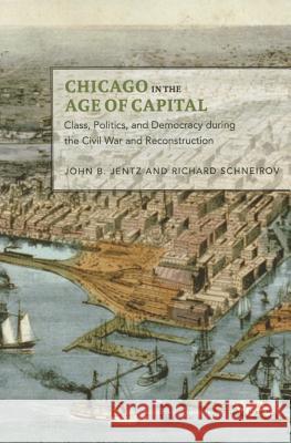 Chicago in the Age of Capital: Class, Politics, and Democracy During the Civil War and Reconstruction