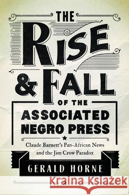 The Rise and Fall of the Associated Negro Press: Claude Barnett's Pan-African News and the Jim Crow Paradox