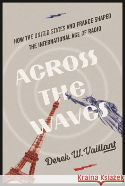 Across the Waves: How the United States and France Shaped the International Age of Radio