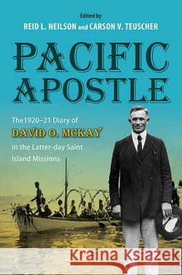 Pacific Apostle: The 1920-21 Diary of David O. McKay in the Latter-Day Saint Island Missions