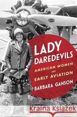 Lady Daredevils: American Women and Early Aviation