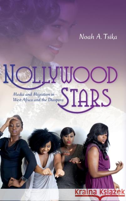 Nollywood Stars: Media and Migration in West Africa and the Diaspora