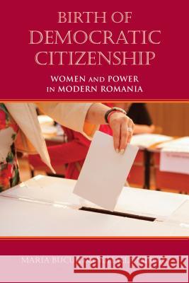 Birth of Democratic Citizenship: Women and Power in Modern Romania