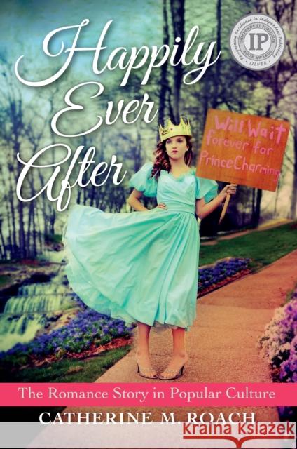 Happily Ever After: The Romance Story in Popular Culture