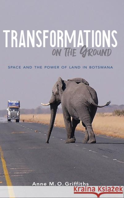 Transformations on the Ground: Space and the Power of Land in Botswana