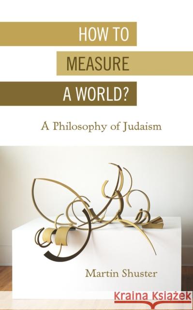 How to Measure a World?: A Philosophy of Judaism