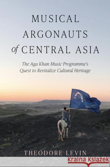 Musical Argonauts of Central Asia: The Aga Khan Music Programme's Quest to Revitalize Cultural Heritage