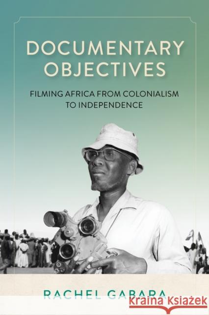 Documentary Objectives: Filming Africa from Colonialism to Independence