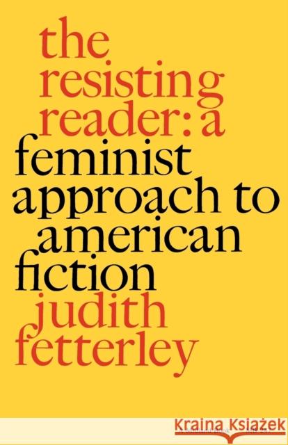 The Resisting Reader: A Feminist Approach to American Fiction