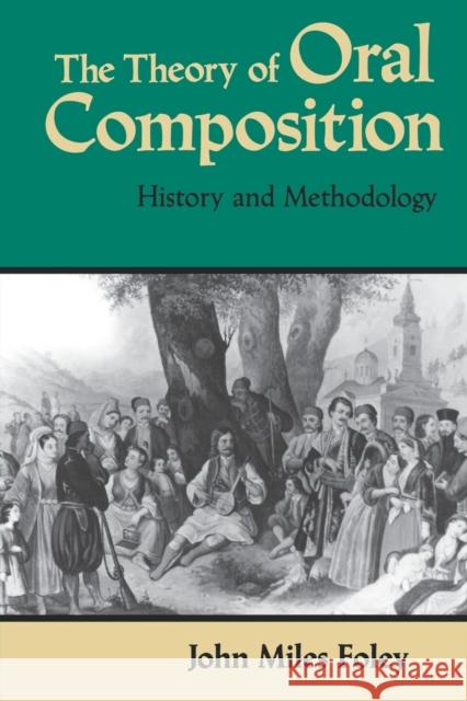 The Theory of Oral Composition: History and Methodology