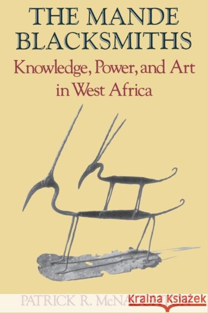 The Mande Blacksmiths: Knowledge, Power, and Art in West Africa