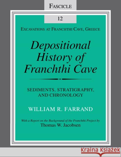 Depositional History of Franchthi Cave: Stratigraphy, Sedimentology, and Chronology, Fascicle 12
