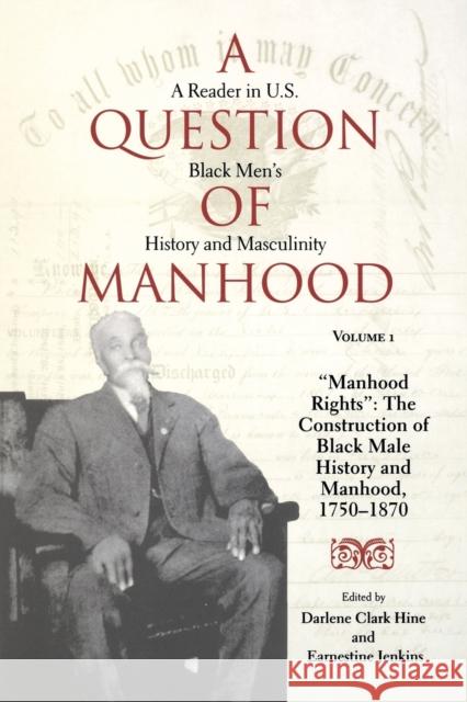 A Question of Manhood, Volume 1: A Reader in U.S. Black Men's History and Masculinity, Manhood Rights: The Construction of Black Male History and Manh
