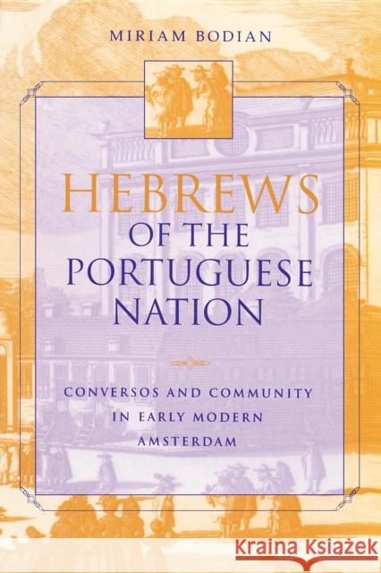 Hebrews of the Portuguese Nation: Conversos and Community in Early Modern Amsterdam