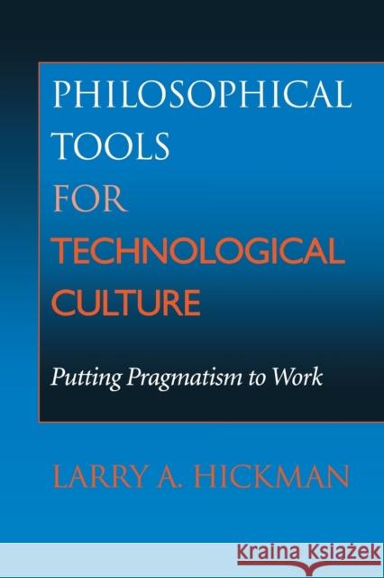 Philosophical Tools for Technological Culture: Putting Pragmatism to Work