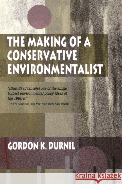 The Making of a Conservative Environmentalist: With Reflections on Government, Industry, Scientists, the Media, Education, Economic Growth, the Public