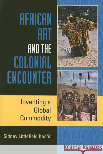 African Art and the Colonial Encounter: Inventing a Global Commodity