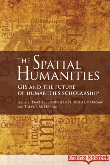 The Spatial Humanities: GIS and the Future of Humanities Scholarship