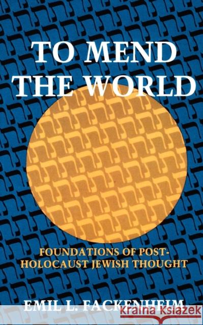 To Mend the World: Foundations of Post-Holocaust Jewish Thought