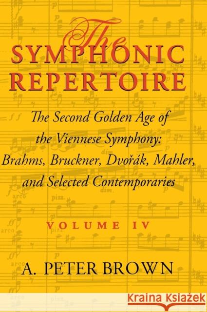 The Symphonic Repertoire, Volume IV: The Second Golden Age of the Viennese Symphony: Brahms, Bruckner, Dvorák, Mahler, and Selected Contemporaries