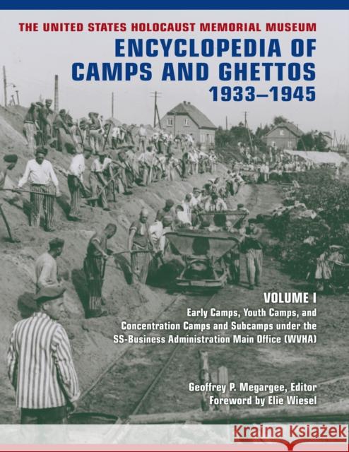 The United States Holocaust Memorial Museum Encyclopedia of Camps and Ghettos, 1933-1945, Volume I: Early Camps, Youth Camps, and Concentration Camps