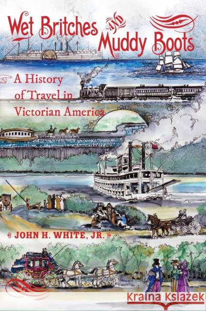 Wet Britches and Muddy Boots: A History of Travel in Victorian America