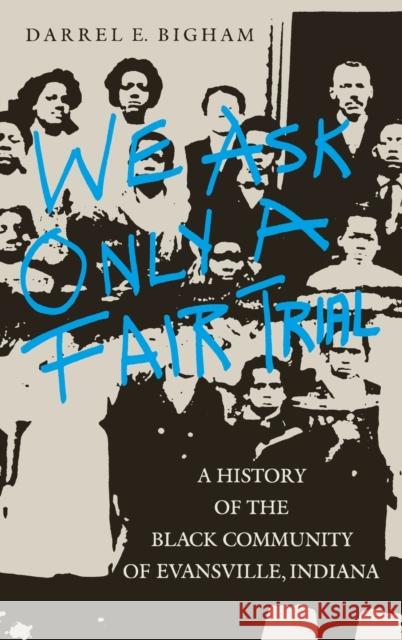 We Ask Only a Fair Trial: A History of the Black Community of Evansville, Indiana