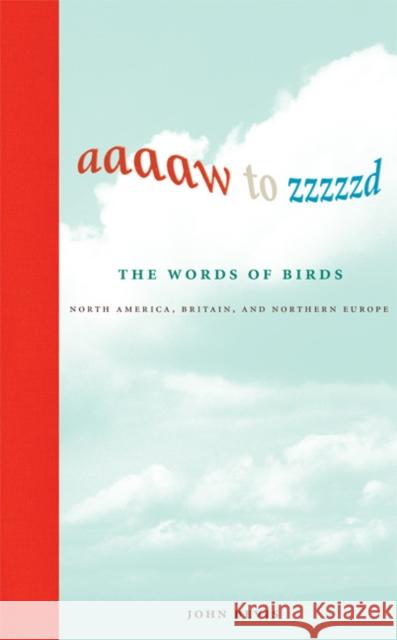 Aaaaw to Zzzzzd: The Words of Birds: North America, Britain, and Northern Europe