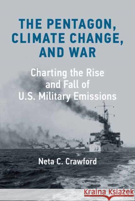 The Pentagon, Climate Change, and War: Charting the Rise and Fall of U.S. Military Emissions