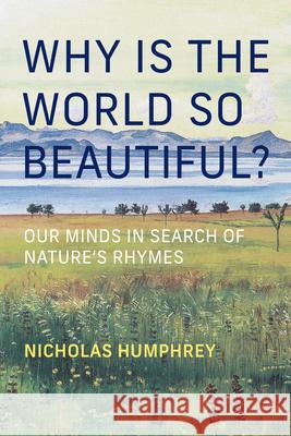 Why Is the World So Beautiful?: Our Minds in Search of Nature's Rhymes