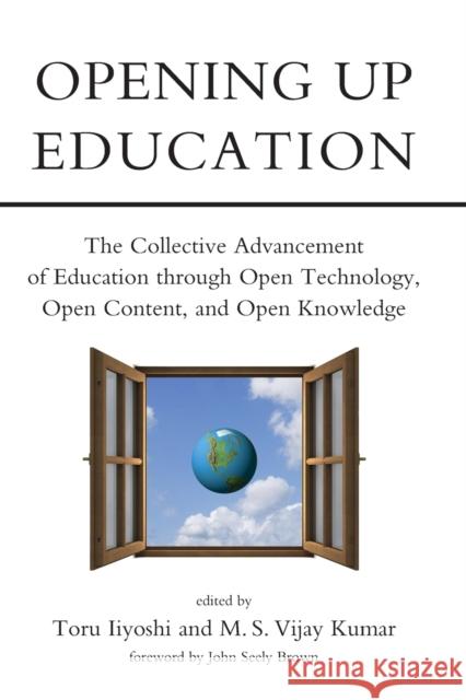 Opening Up Education: The Collective Advancement of Education through Open Technology, Open Content, and Open Knowledge