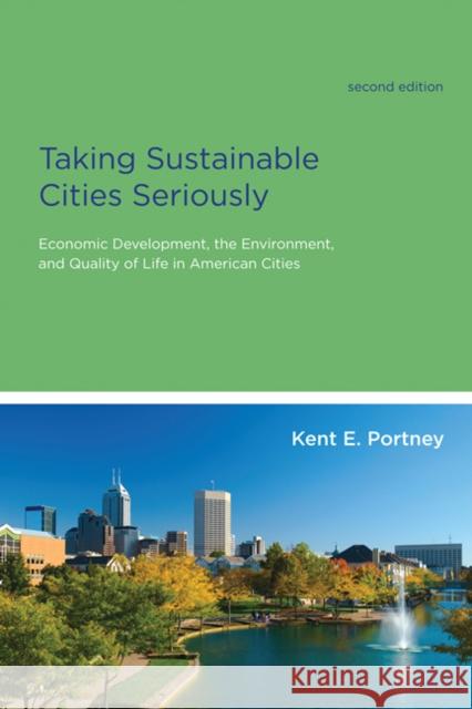 Taking Sustainable Cities Seriously, Second Edition: Economic Development, the Environment, and Quality of Life in American Cities