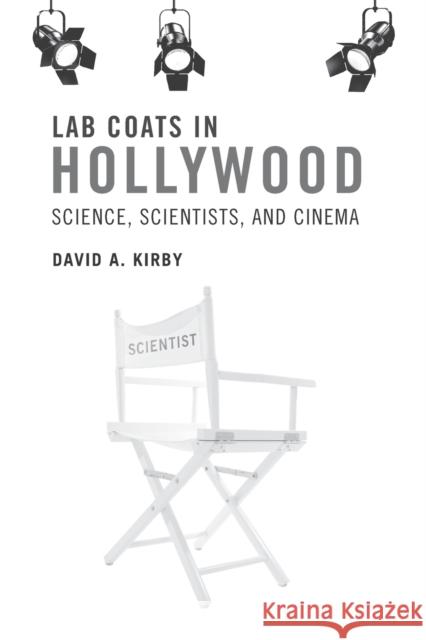 Lab Coats in Hollywood: Science, Scientists, and Cinema