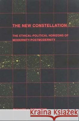 The New Constellation: The Ethical-Political Horizons of Modernity/Postmodernity
