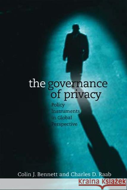 The Governance of Privacy : Policy Instruments in Global Perspective