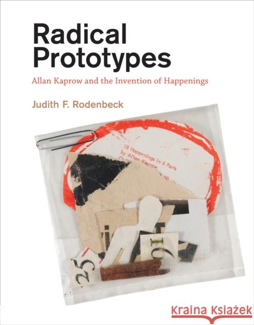 Radical Prototypes: Allan Kaprow and the Invention of Happenings