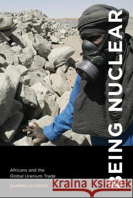Being Nuclear: Africans and the Global Uranium Trade