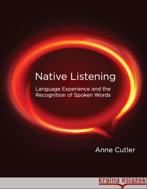 Native Listening: Language Experience and the Recognition of Spoken Words