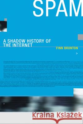 Spam : A Shadow History of the Internet