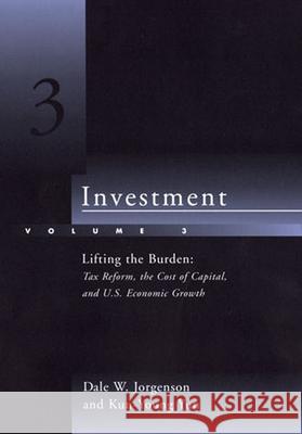 Investment: Lifting the Burden: Tax Reform, the Cost of Capital, and U.S. Economic Growth