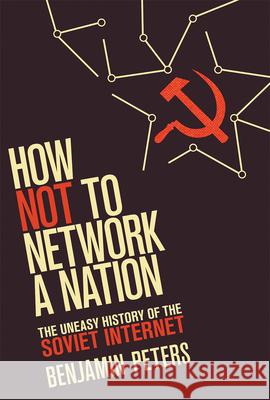 How Not to Network a Nation: The Uneasy History of the Soviet Internet