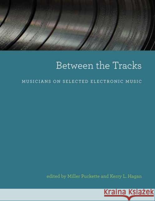 Between the Tracks: Musicians on Selected Electronic Music