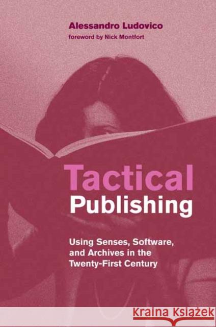 Tactical Publishing: Using Senses, Software, and Archives in the Twenty-First Century