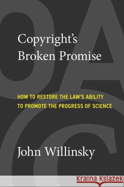 Copyright's Broken Promise: How the Law Now Impedes the 'Progress of Science' and How it Can Be Fixed