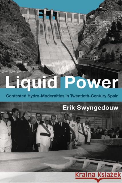 Liquid Power: Contested Hydro-Modernities in Twentieth-Century Spain