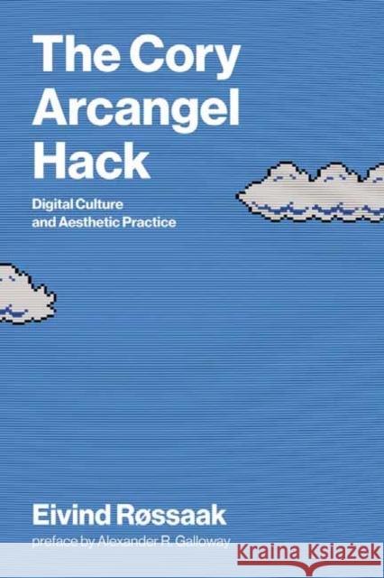The Cory Arcangel Hack: Digital Culture and Aesthetic Practice
